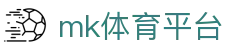 MK体育官网入口 - MK体育APP手机版下载